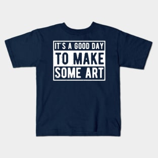 It's A Good Day To Make Art Kids T-Shirt